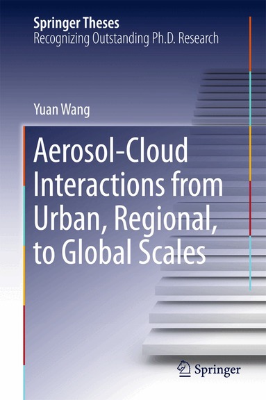 Yuan Wang - Aerosol-Cloud Interactions from Urban, Regional, to Global Scales, Inbunden
