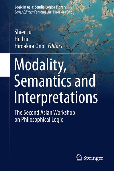 Shier Ju, Hu Liu, Hiroakira Ono - Modality, Semantics and Interpretations, Inbunden