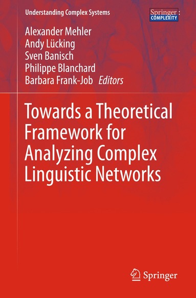Alexander Mehler, Andy Lücking, Sven Banisch, Philippe Blanchard, Barbara Job - Towards a Theoretical Framework for Analyzing Complex Linguistic Networks, Inbunden