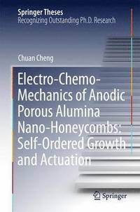 bokomslag Electro-Chemo-Mechanics of Anodic Porous Alumina Nano-Honeycombs: Self-Ordered Growth and Actuation