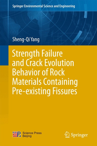 Sheng-Qi Yang - Strength Failure and Crack Evolution Behavior of Rock Materials Containing Pre-existing Fissures, Inbunden