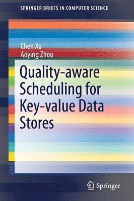 Chen Xu, Aoying Zhou - Quality-aware Scheduling for Key-value Data Stores, Häftad