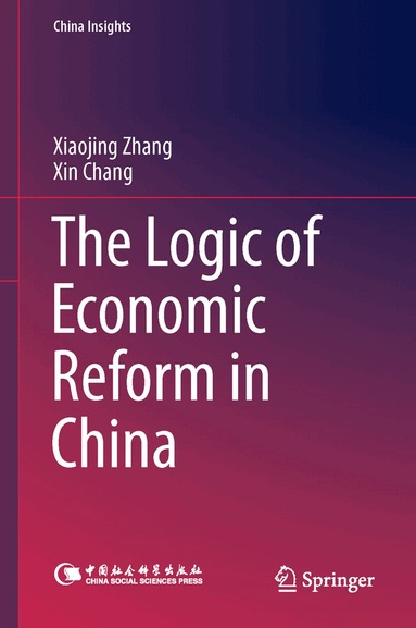 Xiaojing Zhang, Xin Chang - Logic of Economic Reform in China, Inbunden