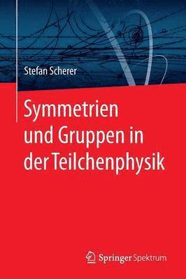 bokomslag Symmetrien und Gruppen in der Teilchenphysik