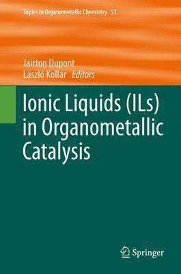 Jairton Dupont, László Kollár, Laszlo Kollar, Jairton DuPont - Ionic Liquids (ILs) in Organometallic Catalysis, Inbunden