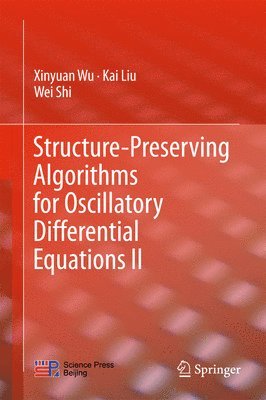 Xinyuan Wu, Kai Liu, Wei Shi - Structure-Preserving Algorithms for Oscillatory Differential Equations II, Inbunden