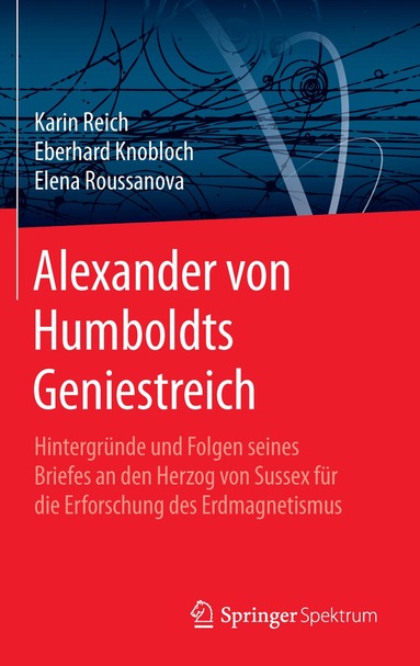 Karin Reich, Eberhard Knobloch, Elena Roussanova - Alexander von Humboldts Geniestreich, Inbunden