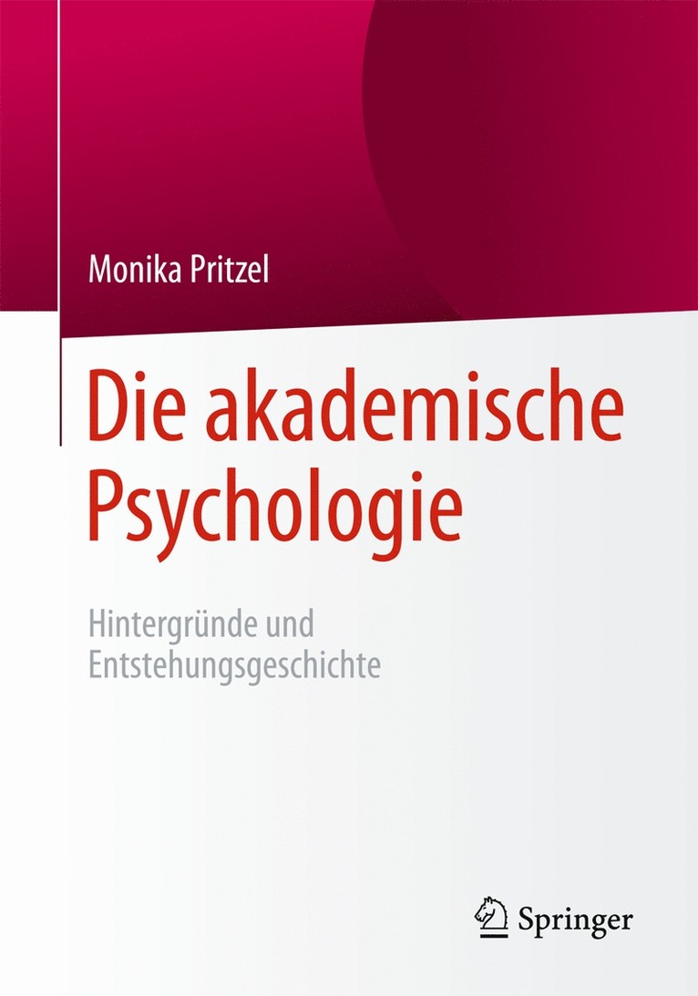 Monika Pritzel - Die akademische Psychologie: Hintergründe und Entstehungsgeschichte, Häftad