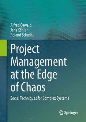 Alfred Oswald, Jens Udo Kohler, Roland Schmitt, Jens Köhler - Project Management at the Edge of Chaos, Inbunden