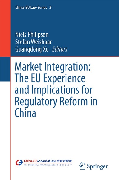 Niels Philipsen, Stefan E. Weishaar, Guangdong Xu - Market Integration: The EU Experience and Implications for Regulatory Reform in China, Inbunden