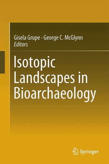Gisela Grupe, George C. McGlynn - Isotopic Landscapes in Bioarchaeology, Inbunden