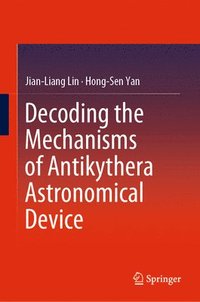 bokomslag Decoding the Mechanisms of Antikythera Astronomical Device