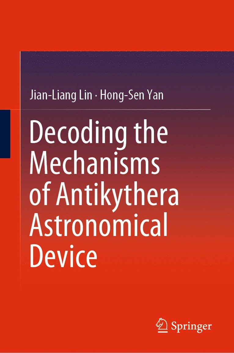 Jian-Liang Lin, Hong-Sen Yan - Decoding the Mechanisms of Antikythera Astronomical Device, Inbunden