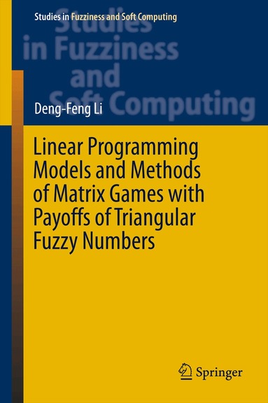 Deng-Feng Li - Linear Programming Models and Methods of Matrix Games with Payoffs of Triangular Fuzzy Numbers, Inbunden