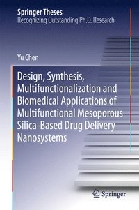 bokomslag Design, Synthesis, Multifunctionalization and Biomedical Applications of Multifunctional Mesoporous Silica-Based Drug Delivery Nanosystems