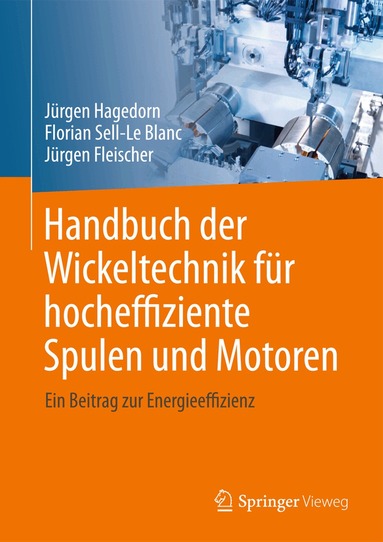 Jürgen Hagedorn, Florian Sell-Le Blanc, Jürgen Fleischer - Handbuch der Wickeltechnik für hocheffiziente Spulen und Motoren, Inbunden