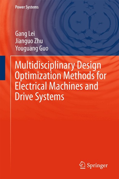 Gang Lei, Jianguo Zhu, Youguang Guo - Multidisciplinary Design Optimization Methods for Electrical Machines and Drive Systems, Inbunden