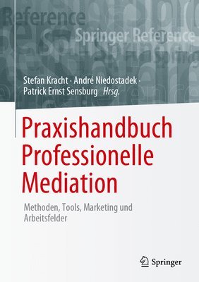 Stefan Kracht, André Niedostadek, Patrick Ernst Sensburg, Andre Niedostadek, Patrick Ern Niedostadek, André - Praxishandbuch Professionelle Mediation, Inbunden