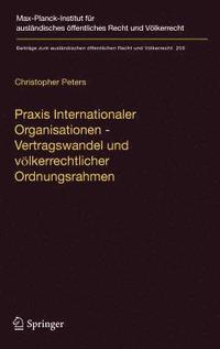 bokomslag Praxis Internationaler Organisationen - Vertragswandel und vlkerrechtlicher Ordnungsrahmen