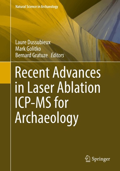 Laure Dussubieux, Mark Golitko, Bernard Gratuze - Recent Advances in Laser Ablation ICP-MS for Archaeology, Inbunden