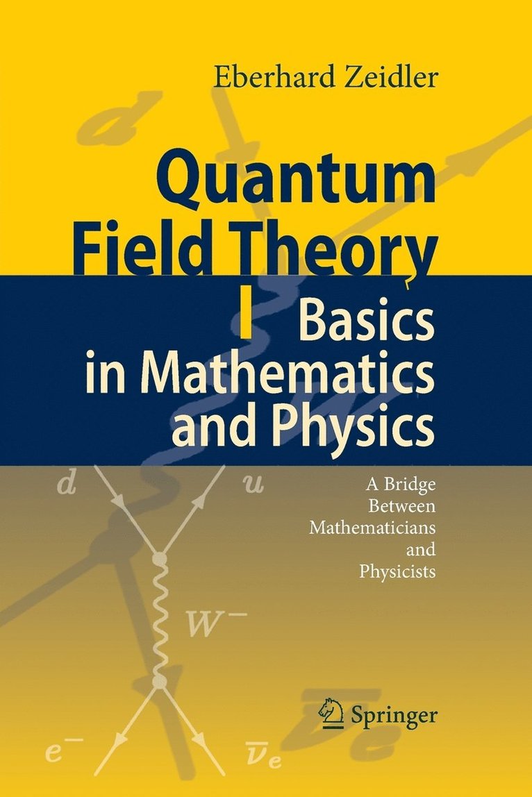 Quantum Field Theory I: Basics in Mathematics and Physics 1