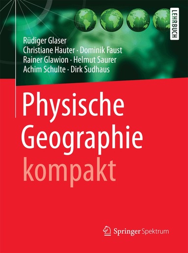Rüdiger Glaser, Christiane Hauter, Dominik Faust, Rainer Glawion, Helmut Saurer, Achim Schulte, Dirk Sudhaus - Physische Geographie kompakt, Häftad