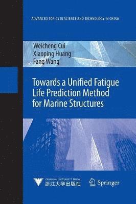 Weicheng Cui, Xiaoping Huang, Fang Wang - Towards a Unified Fatigue Life Prediction Method for Marine Structures, Häftad