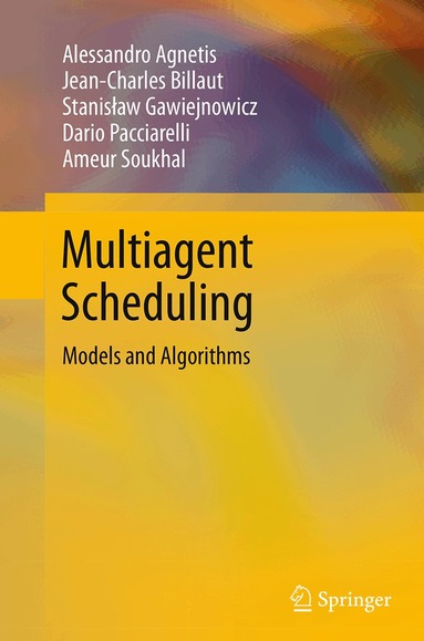 Alessandro Agnetis, Jean-Charles Billaut, Stanisław Gawiejnowicz, Dario Pacciarelli, Ameur Soukhal - Multiagent Scheduling, Häftad