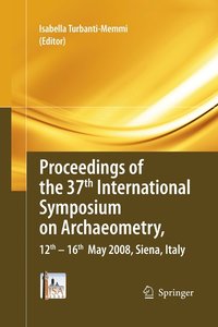 bokomslag Proceedings of the 37th International Symposium on Archaeometry, 13th - 16th May 2008, Siena, Italy