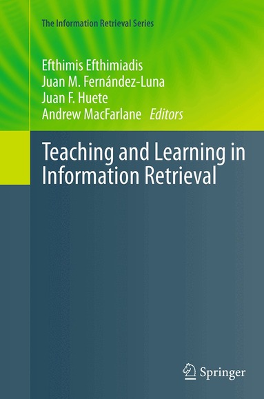 Efthimis Efthimiadis, Juan M. Fernández-Luna, Juan F. Huete, Andrew MacFarlane - Teaching and Learning in Information Retrieval, Häftad