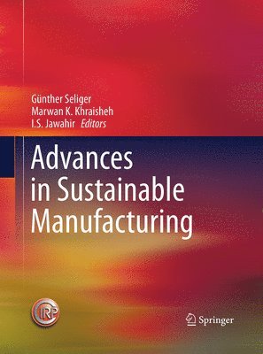 Günther Seliger, Marwan M.K. Khraisheh, I.S. Jawahir, Marwan M. K. Khraisheh, I. S. Jawahir - Advances in Sustainable Manufacturing, Häftad