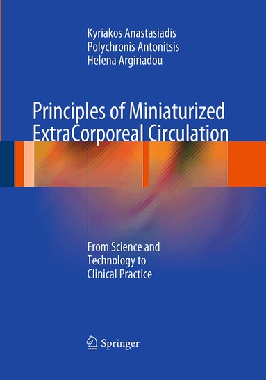 Kyriakos Anastasiadis, Polychronis Antonitsis, Helena Argiriadou - Principles of Miniaturized ExtraCorporeal Circulation, Häftad