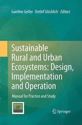 Gunther Geller, Detlef Glücklich - Sustainable Rural and Urban Ecosystems: Design, Implementation and Operation, Häftad
