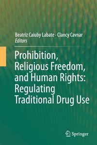 bokomslag Prohibition, Religious Freedom, and Human Rights: Regulating Traditional Drug Use