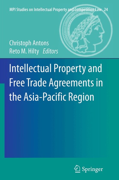 Christoph Antons, Reto M. Hilty - Intellectual Property and Free Trade Agreements in the Asia-Pacific Region, Häftad