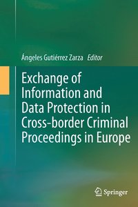 bokomslag Exchange of Information and Data Protection in Cross-border Criminal Proceedings in Europe