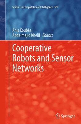Anis Koubâa, Abdelmajid Khelil - Cooperative Robots and Sensor Networks, Häftad