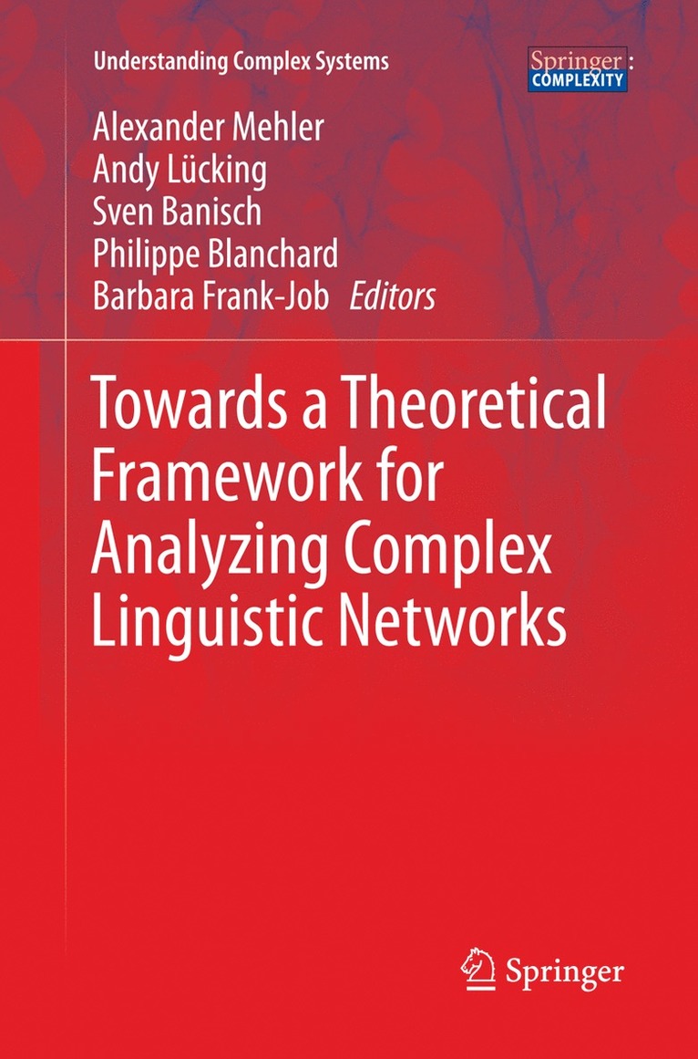 Alexander Mehler, Andy Lücking, Sven Banisch, Philippe Blanchard, Barbara Job - Towards a Theoretical Framework for Analyzing Complex Linguistic Networks, Häftad