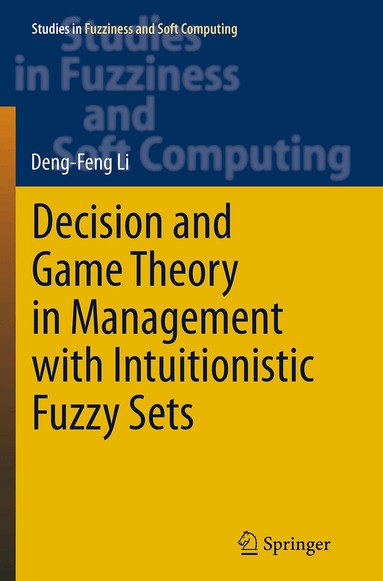 Deng-Feng Li - Decision and Game Theory in Management With Intuitionistic Fuzzy Sets, Häftad