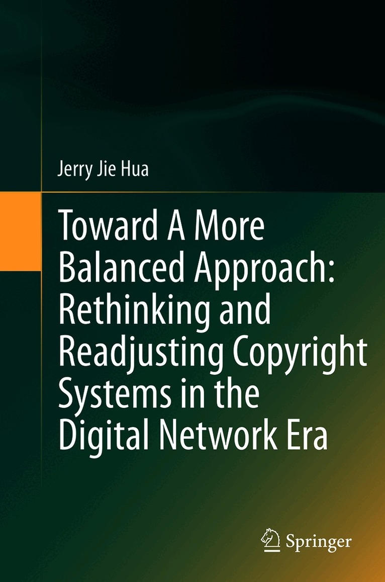 Jerry Jie Hua - Toward A More Balanced Approach: Rethinking and Readjusting Copyright Systems in the Digital Network Era, Häftad