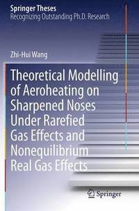 bokomslag Theoretical Modelling of Aeroheating on Sharpened Noses Under Rarefied Gas Effects and Nonequilibrium Real Gas Effects