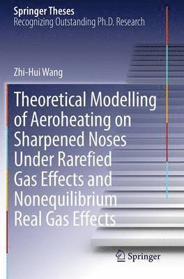 bokomslag Theoretical Modelling of Aeroheating on Sharpened Noses Under Rarefied Gas Effects and Nonequilibrium Real Gas Effects