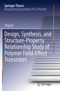 bokomslag Design, Synthesis, and Structure-Property Relationship Study of Polymer Field-Effect Transistors