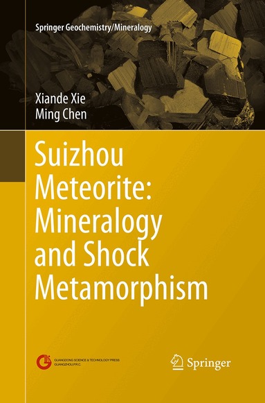 Xiande Xie, Ming Chen - Suizhou Meteorite: Mineralogy and Shock Metamorphism, Häftad