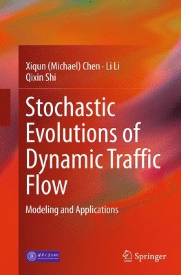 Xiqun (Michael) Chen, Li Li, Qixin Shi, Chen - Stochastic Evolutions of Dynamic Traffic Flow, Häftad