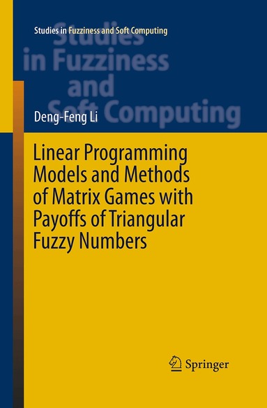 Deng-Feng Li - Linear Programming Models and Methods of Matrix Games with Payoffs of Triangular Fuzzy Numbers, Häftad