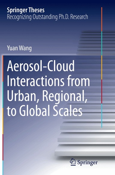 Yuan Wang - Aerosol-Cloud Interactions from Urban, Regional, to Global Scales, Häftad
