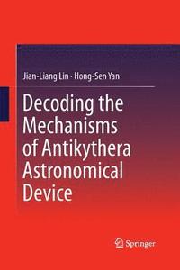 bokomslag Decoding the Mechanisms of Antikythera Astronomical Device