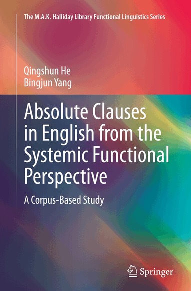 Qingshun He, Bingjun Yang - Absolute Clauses in English from the Systemic Functional Perspective, Häftad