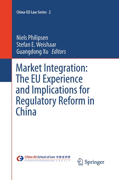 Niels Philipsen, Stefan E. Weishaar, Guangdong Xu - Market Integration: The EU Experience and Implications for Regulatory Reform in China, Häftad